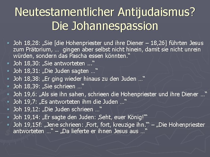 Neutestamentlicher Antijudaismus? Die Johannespassion § Joh 18, 28: „Sie [die Hohenpriester und ihre Diener