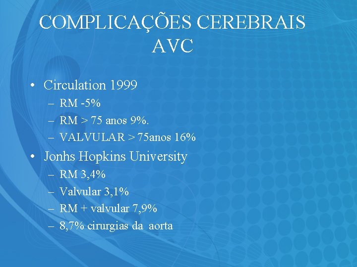 COMPLICAÇÕES CEREBRAIS AVC • Circulation 1999 – RM -5% – RM > 75 anos