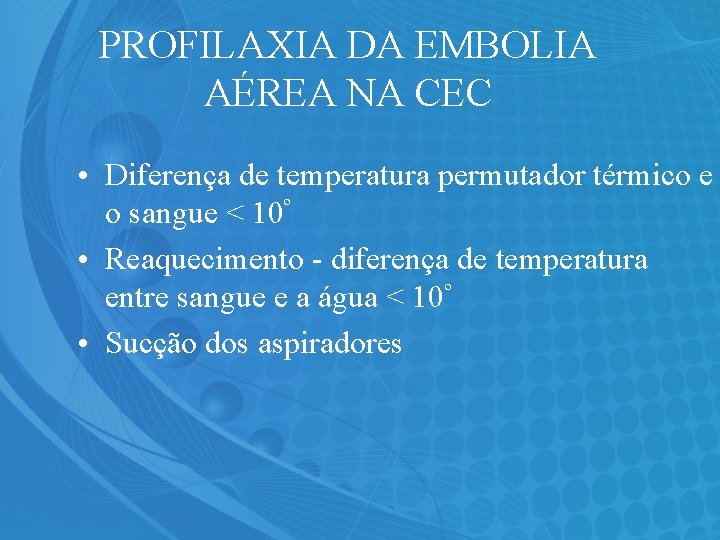 PROFILAXIA DA EMBOLIA AÉREA NA CEC • Diferença de temperatura permutador térmico e o