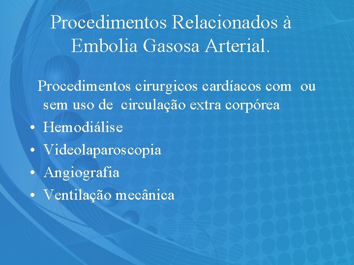 Procedimentos Relacionados à Embolia Gasosa Arterial. Procedimentos cirurgicos cardíacos com ou sem uso de