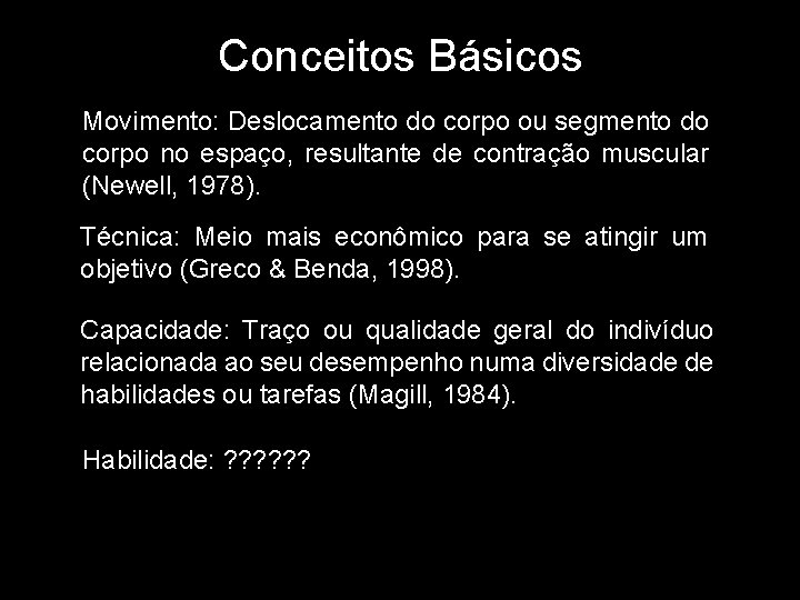 Conceitos Básicos Movimento: Deslocamento do corpo ou segmento do corpo no espaço, resultante de