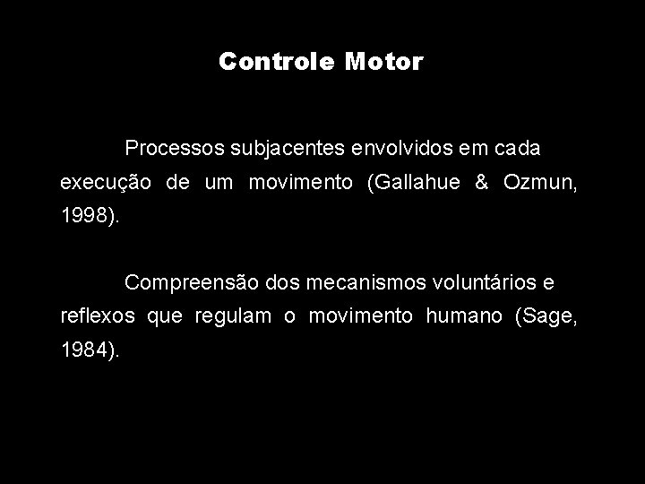 Controle Motor Processos subjacentes envolvidos em cada execução de um movimento (Gallahue & Ozmun,