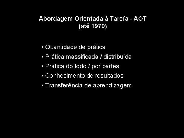 Abordagem Orientada à Tarefa - AOT (até 1970) • Quantidade de prática • Prática