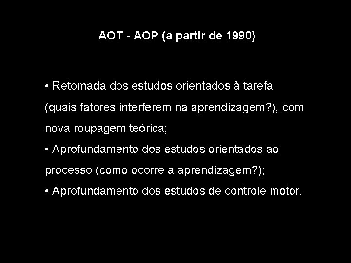 AOT - AOP (a partir de 1990) • Retomada dos estudos orientados à tarefa
