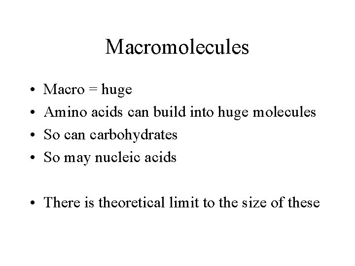 Macromolecules • • Macro = huge Amino acids can build into huge molecules So