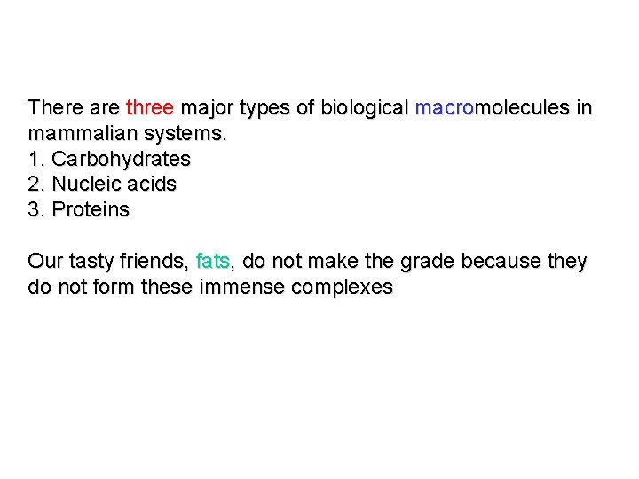 There are three major types of biological macromolecules in mammalian systems. 1. Carbohydrates 2.