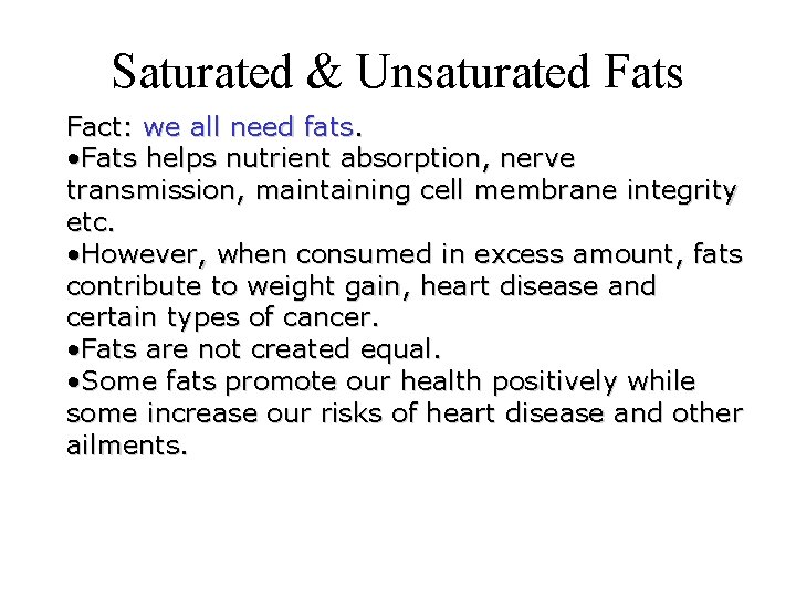 Saturated & Unsaturated Fats Fact: we all need fats. • Fats helps nutrient absorption,