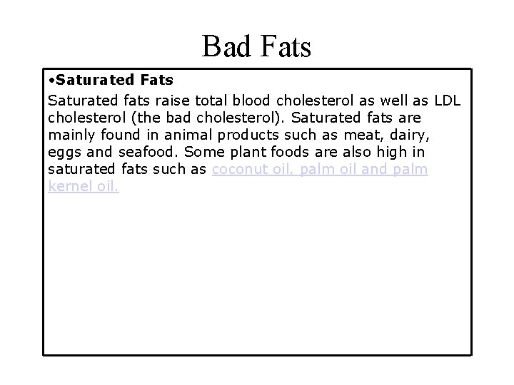 Bad Fats • Saturated Fats Saturated fats raise total blood cholesterol as well as