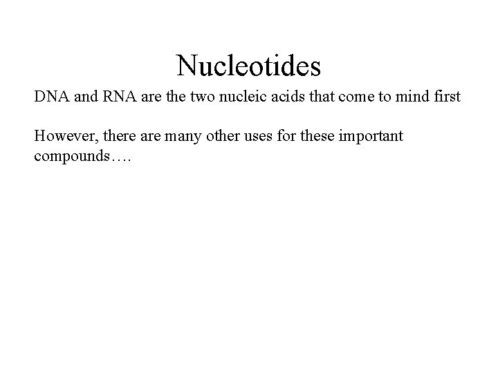 Nucleotides DNA and RNA are the two nucleic acids that come to mind first