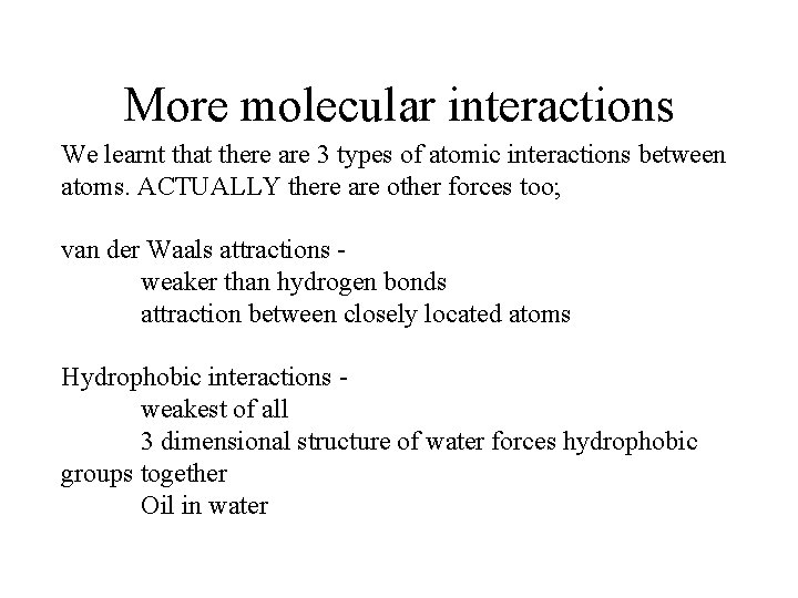 More molecular interactions We learnt that there are 3 types of atomic interactions between