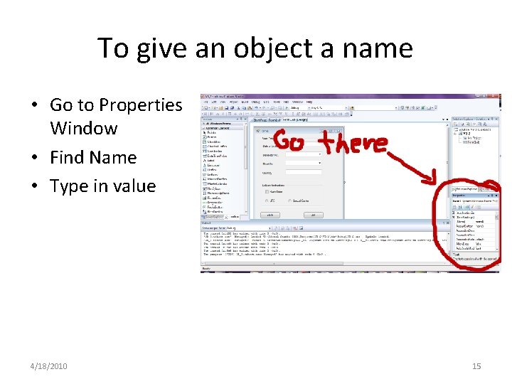To give an object a name • Go to Properties Window • Find Name To give an object a name • Go to Properties Window • Find Name