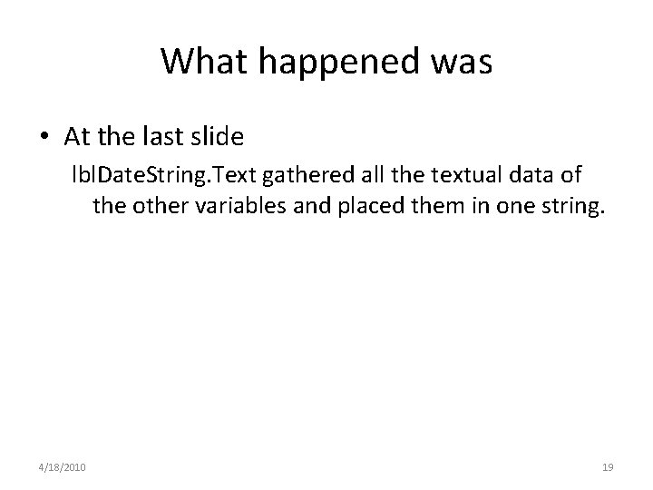 What happened was • At the last slide lbl. Date. String. Text gathered all What happened was • At the last slide lbl. Date. String. Text gathered all