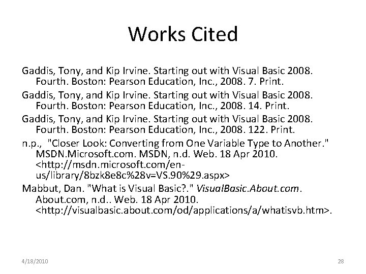 Works Cited Gaddis, Tony, and Kip Irvine. Starting out with Visual Basic 2008. Fourth. Works Cited Gaddis, Tony, and Kip Irvine. Starting out with Visual Basic 2008. Fourth.