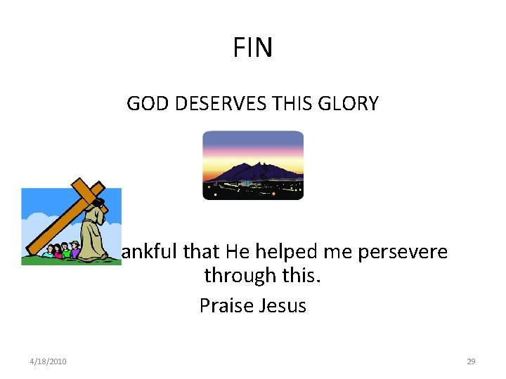 FIN GOD DESERVES THIS GLORY I am thankful that He helped me persevere through FIN GOD DESERVES THIS GLORY I am thankful that He helped me persevere through