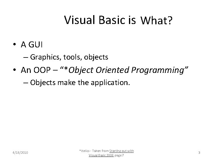 Visual Basic is What? • A GUI – Graphics, tools, objects • An Visual Basic is What? • A GUI – Graphics, tools, objects • An