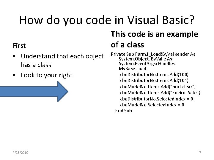 How do you code in Visual Basic? First • Understand that each object has How do you code in Visual Basic? First • Understand that each object has