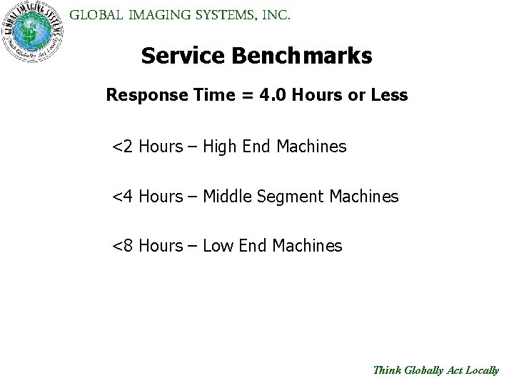 GLOBAL IMAGING SYSTEMS, INC. Service Benchmarks Response Time = 4. 0 Hours or Less