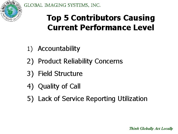 GLOBAL IMAGING SYSTEMS, INC. Top 5 Contributors Causing Current Performance Level 1) Accountability 2)