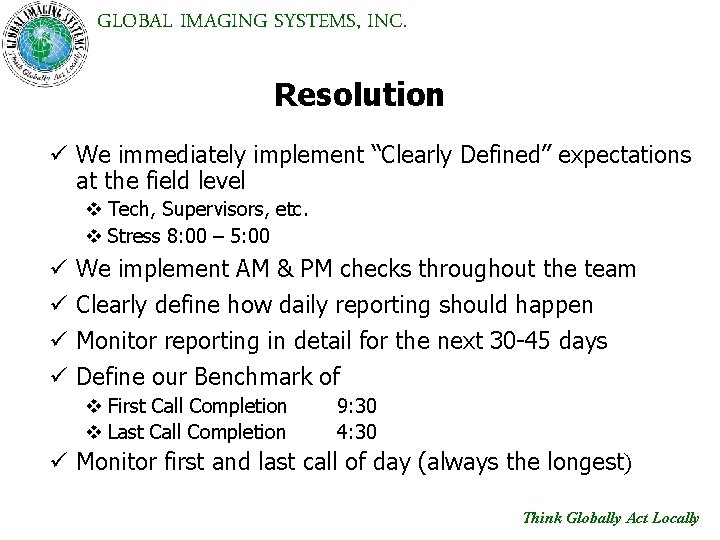 GLOBAL IMAGING SYSTEMS, INC. Resolution ü We immediately implement “Clearly Defined” expectations at the