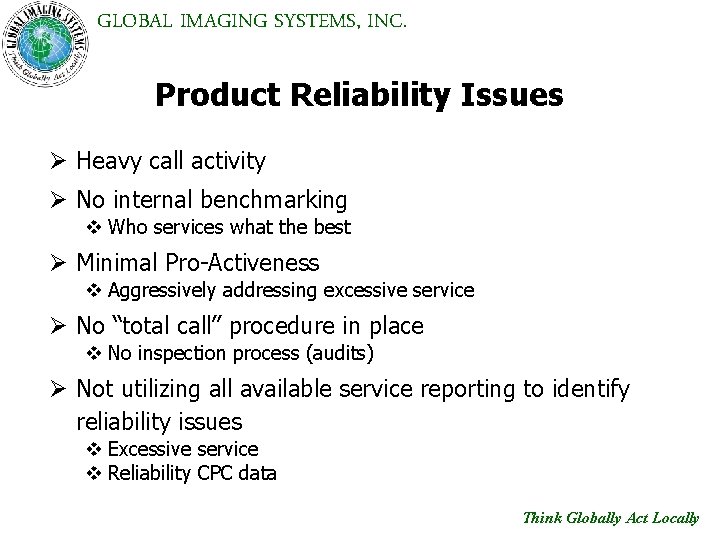 GLOBAL IMAGING SYSTEMS, INC. Product Reliability Issues Ø Heavy call activity Ø No internal