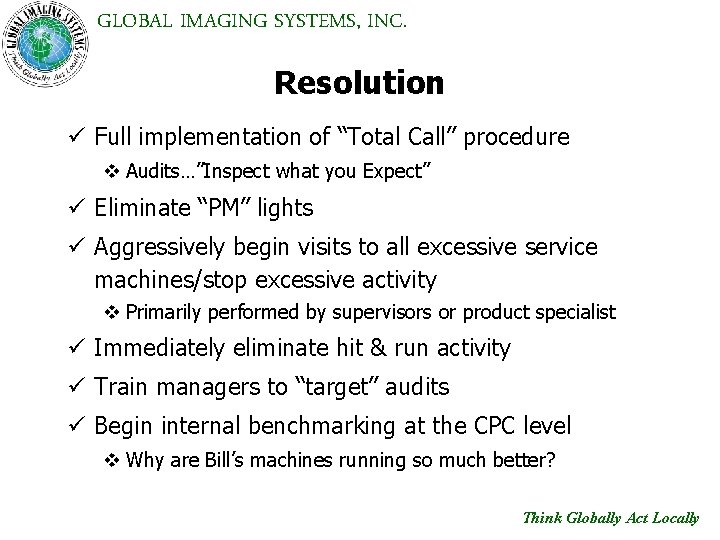 GLOBAL IMAGING SYSTEMS, INC. Resolution ü Full implementation of “Total Call” procedure v Audits…”Inspect