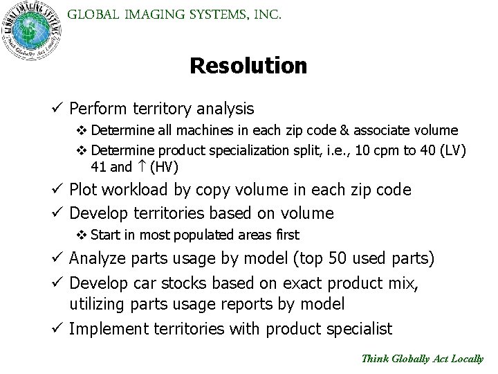 GLOBAL IMAGING SYSTEMS, INC. Resolution ü Perform territory analysis v Determine all machines in