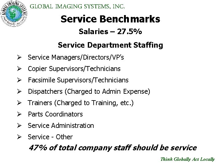 GLOBAL IMAGING SYSTEMS, INC. Service Benchmarks Salaries – 27. 5% Service Department Staffing Ø