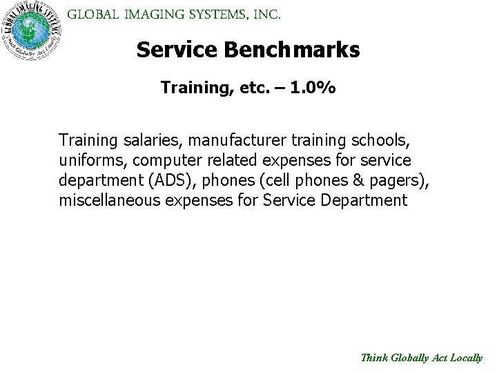 GLOBAL IMAGING SYSTEMS, INC. Service Benchmarks Training, etc. – 1. 0% Training salaries, manufacturer