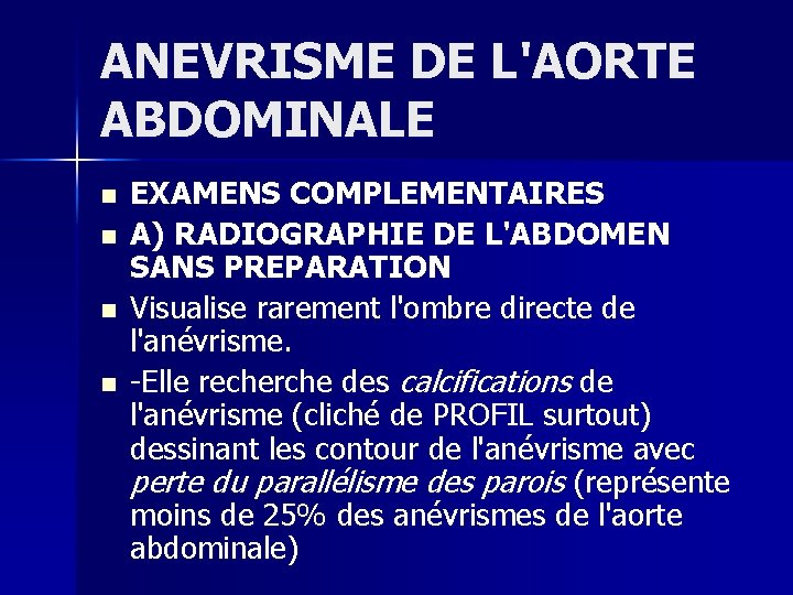 ANEVRISME DE L'AORTE ABDOMINALE n n EXAMENS COMPLEMENTAIRES A) RADIOGRAPHIE DE L'ABDOMEN SANS PREPARATION