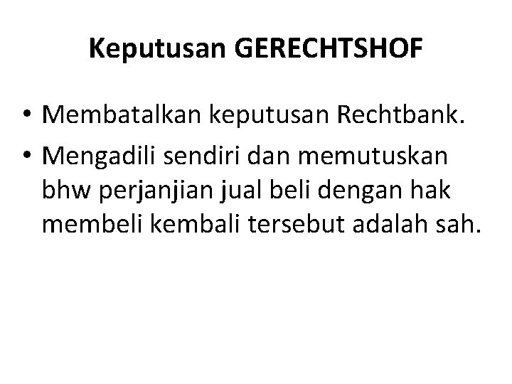 Keputusan GERECHTSHOF • Membatalkan keputusan Rechtbank. • Mengadili sendiri dan memutuskan bhw perjanjian jual