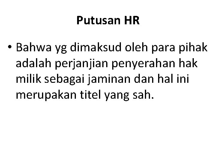 Putusan HR • Bahwa yg dimaksud oleh para pihak adalah perjanjian penyerahan hak milik