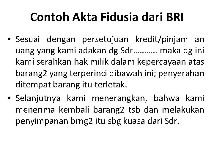 Contoh Akta Fidusia dari BRI • Sesuai dengan persetujuan kredit/pinjam an uang yang kami