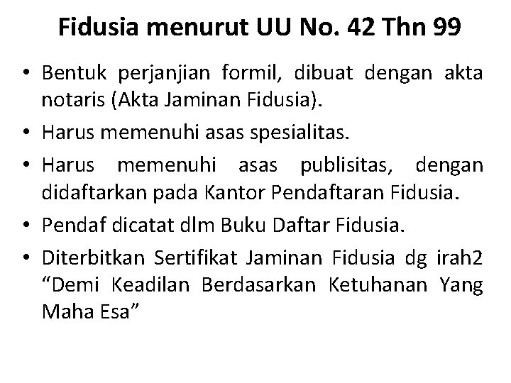 Fidusia menurut UU No. 42 Thn 99 • Bentuk perjanjian formil, dibuat dengan akta