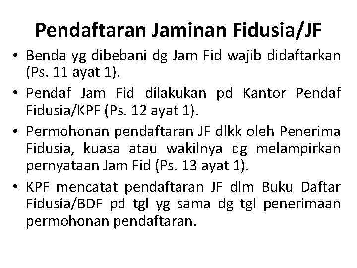Pendaftaran Jaminan Fidusia/JF • Benda yg dibebani dg Jam Fid wajib didaftarkan (Ps. 11