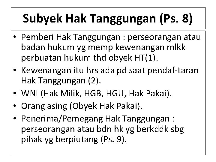 Subyek Hak Tanggungan (Ps. 8) • Pemberi Hak Tanggungan : perseorangan atau badan hukum