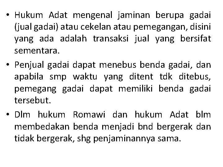  • Hukum Adat mengenal jaminan berupa gadai (jual gadai) atau cekelan atau pemegangan,