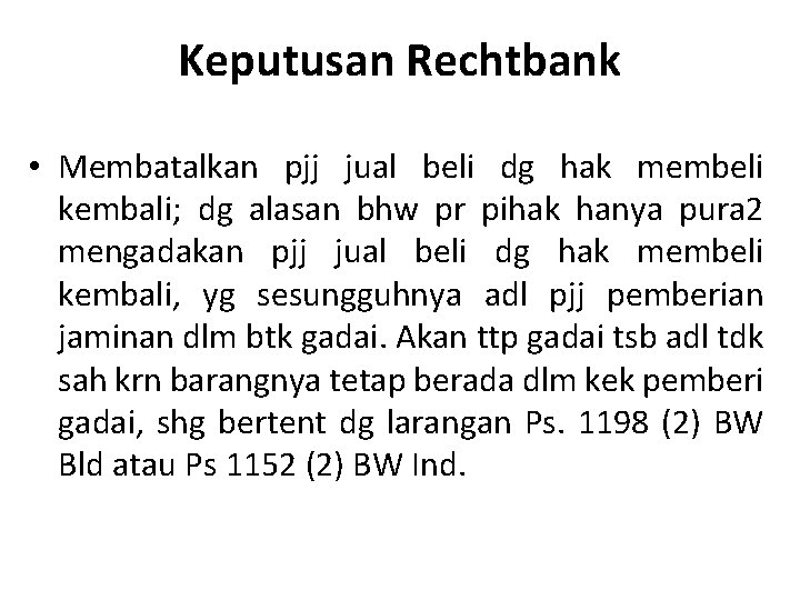 Keputusan Rechtbank • Membatalkan pjj jual beli dg hak membeli kembali; dg alasan bhw