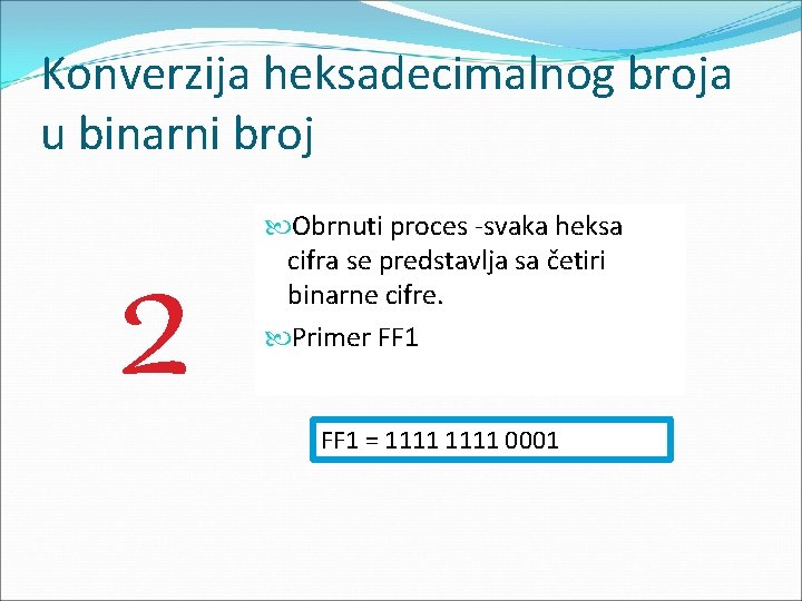 Konverzija heksadecimalnog broja u binarni broj 2 Obrnuti proces -svaka heksa cifra se predstavlja