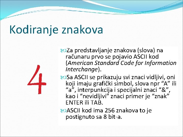 Kodiranje znakova 4 Za predstavljanje znakova (slova) na računaru prvo se pojavio ASCII kod