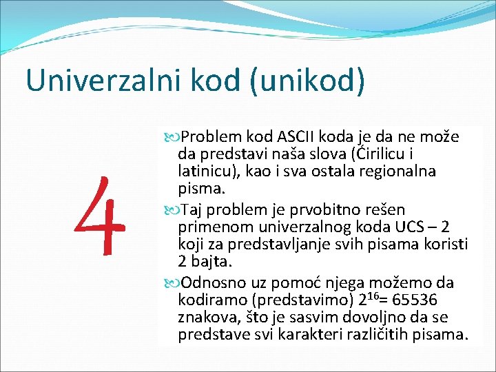 Univerzalni kod (unikod) 4 Problem kod ASCII koda je da ne može da predstavi