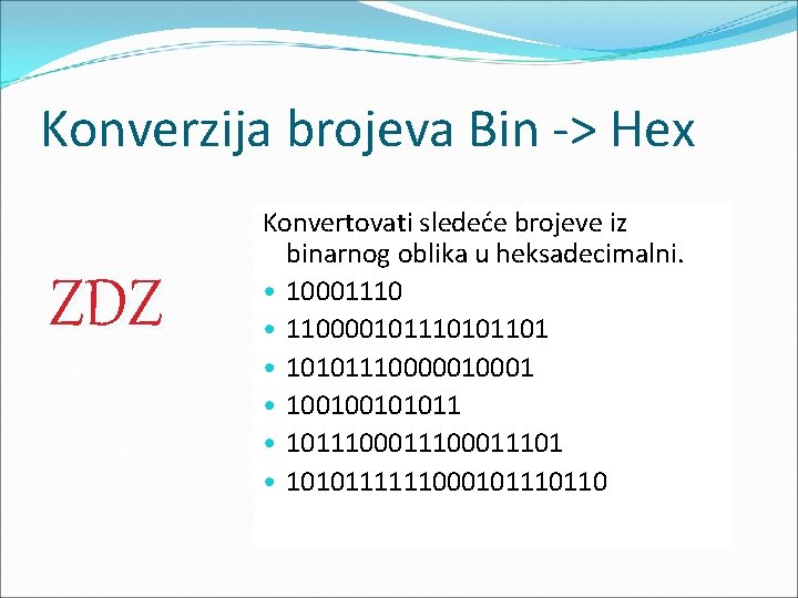 Konverzija brojeva Bin -> Hex ZDZ Konvertovati sledeće brojeve iz binarnog oblika u heksadecimalni.