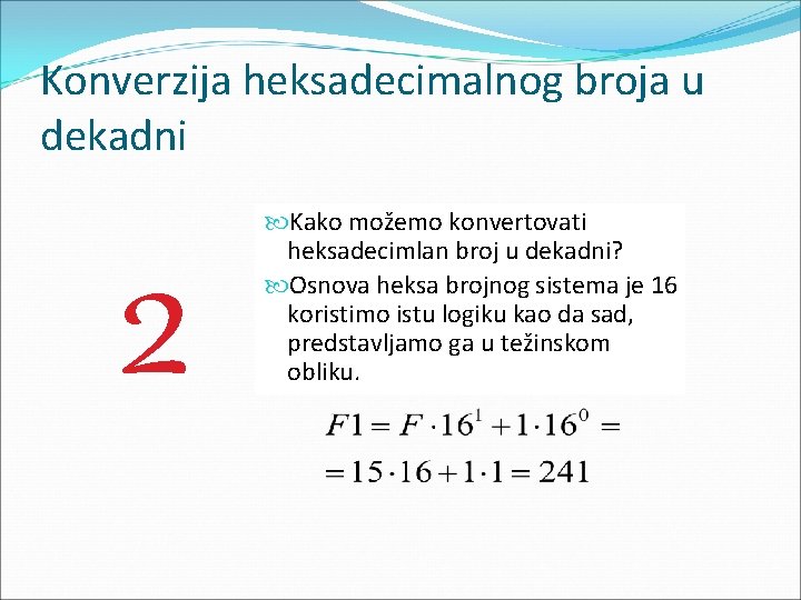 Konverzija heksadecimalnog broja u dekadni 2 Kako možemo konvertovati heksadecimlan broj u dekadni? Osnova