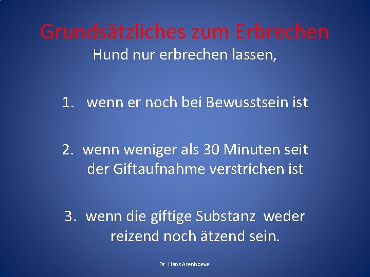 Grundsätzliches zum Erbrechen Hund nur erbrechen lassen, 1. wenn er noch bei Bewusstsein ist