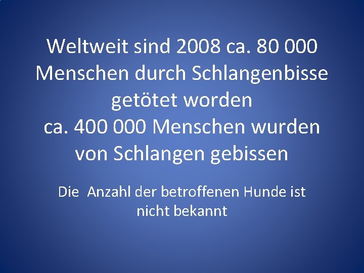 Weltweit sind 2008 ca. 80 000 Menschen durch Schlangenbisse getötet worden ca. 400 000