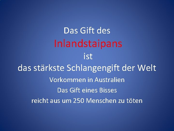 Das Gift des Inlandstaipans ist das stärkste Schlangengift der Welt Vorkommen in Australien Das