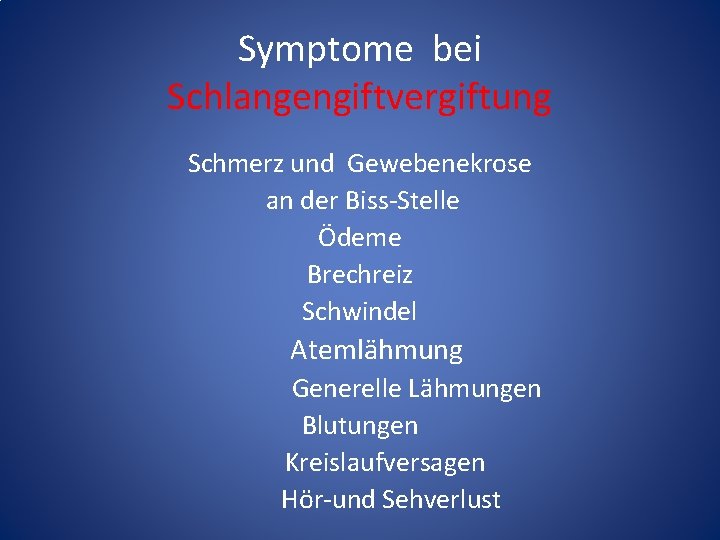 Symptome bei Schlangengiftvergiftung Schmerz und Gewebenekrose an der Biss-Stelle Ödeme Brechreiz Schwindel Atemlähmung Generelle Symptome bei Schlangengiftvergiftung Schmerz und Gewebenekrose an der Biss-Stelle Ödeme Brechreiz Schwindel Atemlähmung Generelle