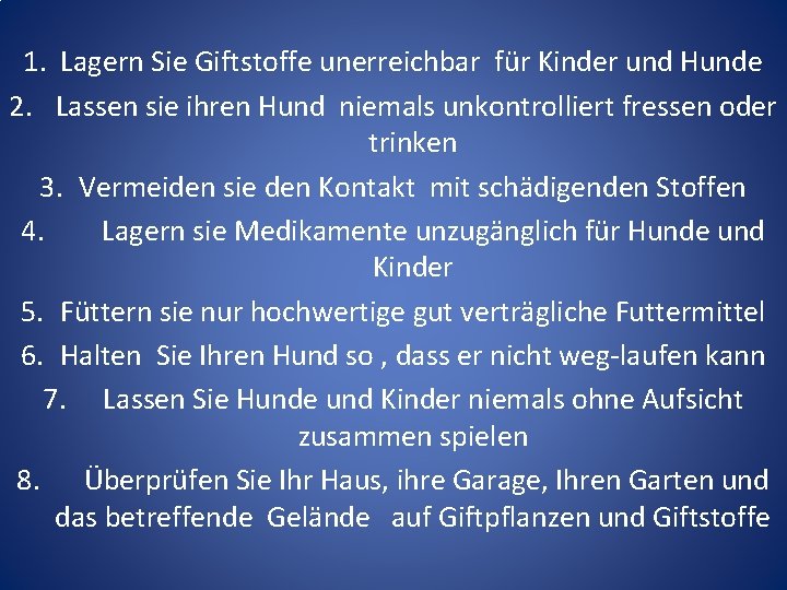 1. Lagern Sie Giftstoffe unerreichbar für Kinder und Hunde 2. Lassen sie ihren Hund