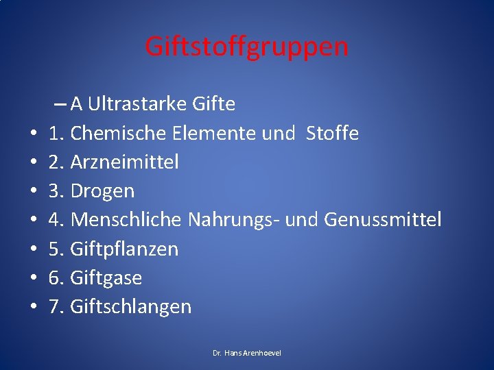 Giftstoffgruppen • • – A Ultrastarke Gifte 1. Chemische Elemente und Stoffe 2. Arzneimittel