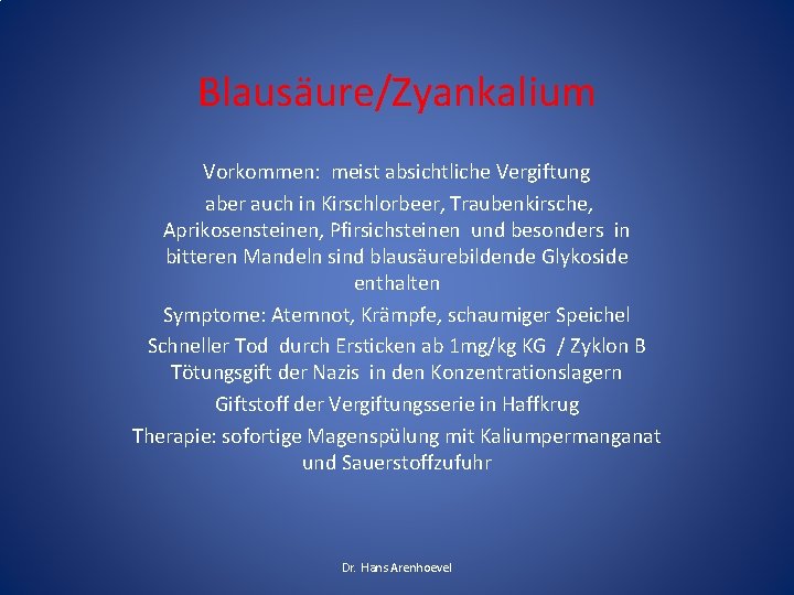 Blausäure/Zyankalium Vorkommen: meist absichtliche Vergiftung aber auch in Kirschlorbeer, Traubenkirsche, Aprikosensteinen, Pfirsichsteinen und besonders