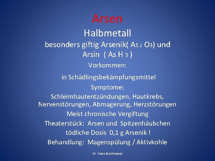 Arsen Halbmetall besonders giftig Arsenik( AS 2 O 3) und Arsin ( As H